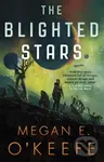 The Blighted Stars - Megan E. O'Keefe