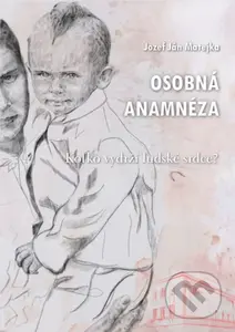 Osobná anamnéza (Koľko vydrží ľudské srdce?) - Jozef Ján Matejka - kniha z kategorie Společenská beletrie