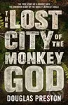 Lost City Of The Monkey God - Douglas Preston - kniha z kategorie Historie