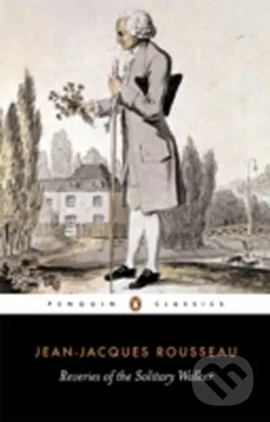Reveries of the Solitary Walker - Jean-Jacques Rousseau