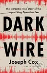 Dark Wire (The Incredible True Story of the Largest Sting Operation Ever) - kniha z kategorie Thrillery
