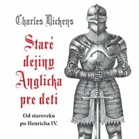Staré dejiny Anglicka pre deti - Charles Dickens