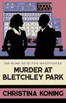 Murder at Bletchley Park - Christina Koning