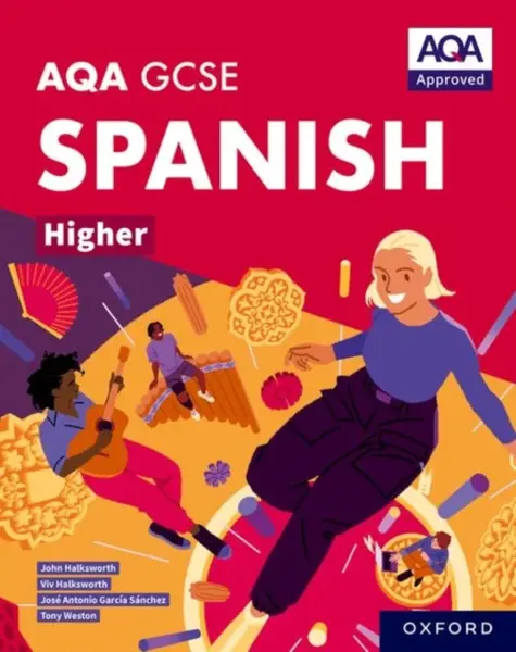 AQA GCSE Spanish Higher: AQA Approved GCSE Spanish Higher Student Book - John Halksworth, Tony Weston, Jose Antonio Garcia Sanchez, Viv Halksworth