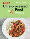 Quit Ultra-processed Food in 4 Weeks - Angela Dowdenová