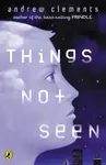 Things Not Seen - Clements Andrew