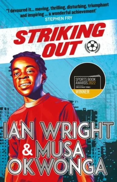 Striking Out: A Thrilling Novel from Superstar Striker Ian Wright - Musa Okwonga, Ian Wright