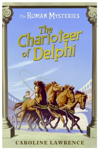 The Roman Mysteries: The Charioteer of Delphi - Lawrence Caroline