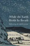 While the Earth Holds its Breath - Helen Moat
