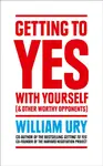 Getting to Yes with Yourself - William Ury