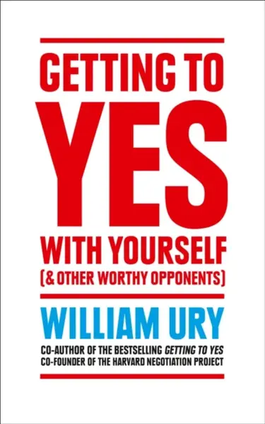 Getting to Yes with Yourself - William Ury