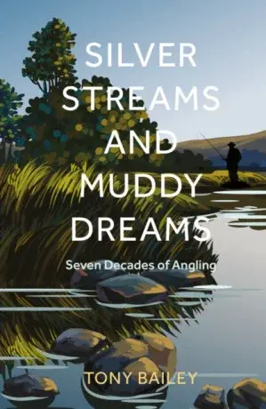 Silver Streams and Muddy Dreams - Tony Bailey