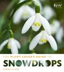 The Plant Lover's Guide to Snowdrops - Naomi Slade