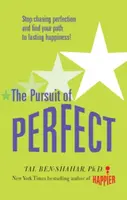 Pursuit of Perfect: Stop Chasing Perfection and Discover the True Path to Lasting Happiness (UK PB) - Tal Ben-Shahar