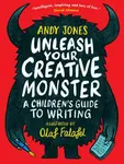 Unleash Your Creative Monster: A Children's Guide to Writing - Andy Jones, Olaf Falafel