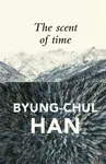 The Scent of Time - Han Byung-Chul