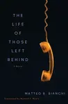 The Life of Those Left Behind - Matteo B. Bianchi, Michael F. Moore