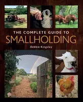 The Complete Guide to Smallholding - Debbie Kingsley