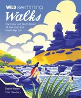 Wild Swimming Walks Dartmoor and South Devon - Sophie Pierce, Matt Newbury