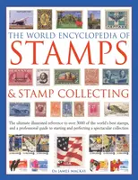 The World Encyclopedia of Stamps & Stamp Collecting - James Mackay, Matthew Hill