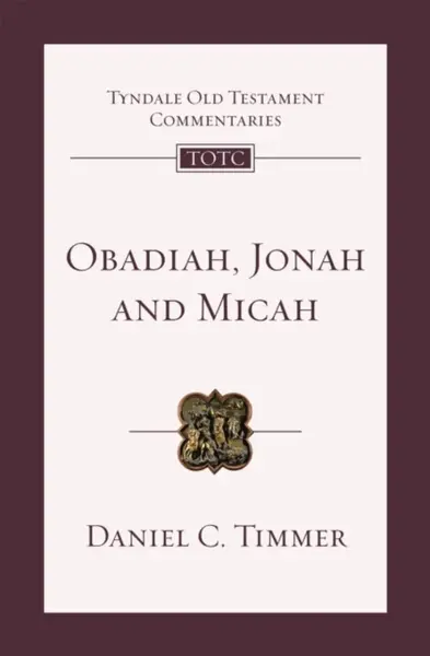Obadiah, Jonah and Micah - Daniel C. Timmer