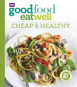 Good Food Eat Well: Cheap and Healthy - Good Food Guides