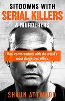 Sitdowns with Serial Killers & Murderers - Shaun Attwood