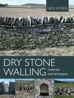 Dry Stone Walling - Materials and Techniques - Nick Aitken