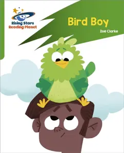 Reading Planet: Rocket Phonics â€“ Target Practice â€“ Bird Boy â€“ Green - Clarke Zoë
