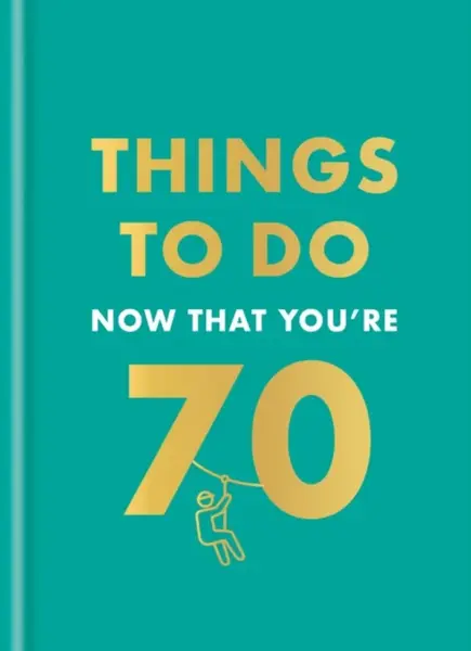 Things to Do Now That You're 70 - Graeme Kent, Hamlyn