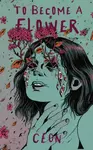 To Become a Flower - CEON