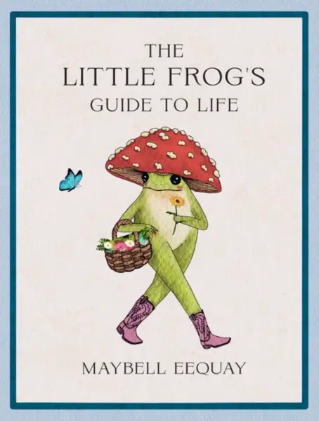 The Little Frog's Guide to Life - Maybell Eequay