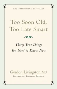 Too Soon Old, Too Late Smart - Gordon Livingston, Gordon Livingston Md