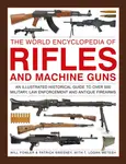 Rifles and Machine Guns, The World Encyclopedia of - Will Fowler, Logan Metesh, Patrick Sweeney