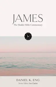 The Hodder Bible Commentary: James - Daniel K. Eng