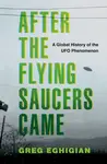After the Flying Saucers Came - Greg  Eghigian