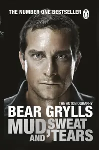 Mud, Sweat and Tears - Bear Grylls