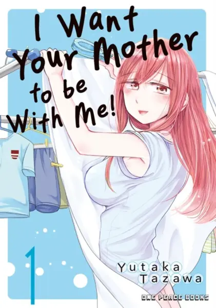 I Want Your Mother to be With Me! Volume 1 - Yutaka Tazawa