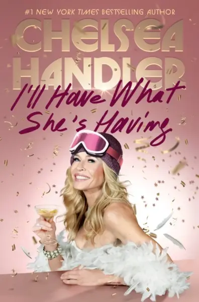 I'll Have What She's Having - Chelsea Handler