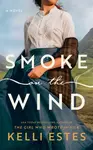 Smoke on the Wind - Kelli Estes