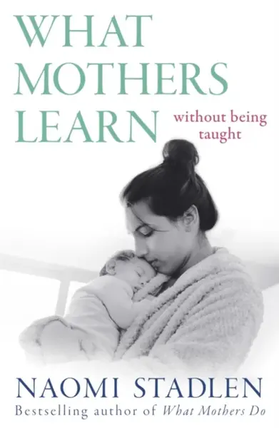 What Mothers Learn - Naomi Stadlen