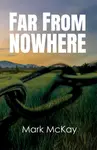 Far from Nowhere - Mark McKay