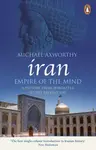 Iran: Empire of the Mind - Michael Axworthy