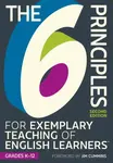 The 6 Principles for Exemplary Teaching of English Learners: Grades K-12, Second Edition - TESOL Writing Team