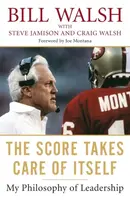 The Score Takes Care Of Itself - Bill Walsh