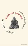 Becoming Yourself - Suzuki Shunryu