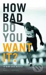 How Bad Do You Want it? (Mastering the Psychology of Mind Over Muscle) - kniha z kategorie Sport