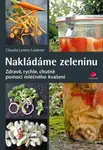 Nakládáme zeleninu (Zdravě, rychle, chutně - pomocí mléčného kvašení) - kniha z kategorie Podle úpravy