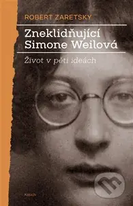 Zneklidňující Simone Weilová (Život v pěti ideách) - kniha z kategorie Společenská beletrie