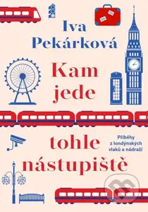 Kam jede tohle nástupiště - Iva Pekárková - kniha z kategorie Společenská beletrie